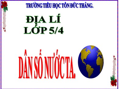 Bài giảng Địa lí Lớp 5 - Bài: Dân số nước ta - Trường Tiểu học Tôn Đức Thắng