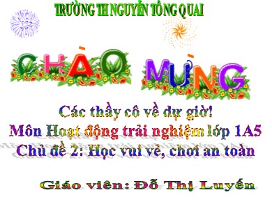 Bài giảng Hoạt động trải nghiệm Lớp 1 - Chủ đề 2: Học vui vẻ, chơi an toàn - Đỗ Thị Luyến