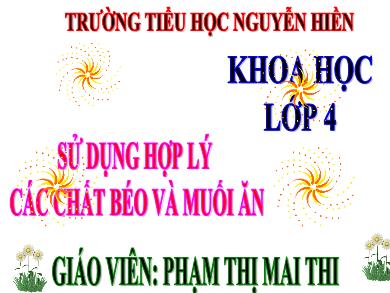 Bài giảng Khoa học Lớp 4 - Bài: Sử dụng hợp lý các chất béo và muối ăn - Phạm Thị Mai Thi