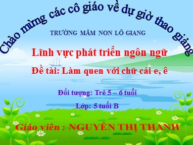 Bài giảng Lĩnh vực phát triển ngôn ngữ - Đề tài: Làm quen với chữ cái e - ê - Nguyễn Thị Thanh
