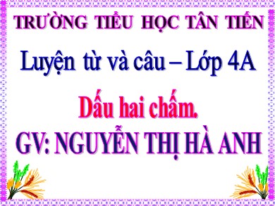 Bài giảng Luyện từ và câu Lớp 4 - Bài: Dấu hai chấm - Nguyễn Thị Hà Anh