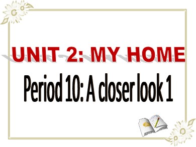 Bài giảng Tiếng Anh Lớp 6 - Unit 2: My home - Period 10
