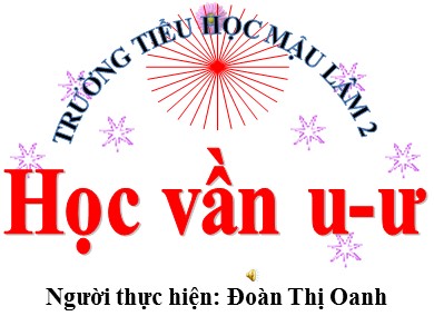 Bài giảng Tiếng việt Lớp 1 - Học vần: u - ư - Đoàn Thị Oanh