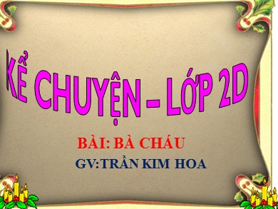 Bài giảng Tiếng việt Lớp 2 - Kể chuyện: Bà cháu - Năm học 2017-2018 - Trần Kim Hoa