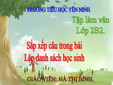 Bài giảng Tiếng việt Lớp 2 - Tập làm văn: Sắp xếp câu trong bài. Lập danh sách học sinh - Hà Thị Bình