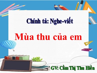 Bài giảng Tiếng việt Lớp 3 - Chính tả: Nghe, viết Mùa thu của em - Năm học 2020-2021