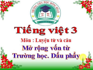 Bài giảng Tiếng việt Lớp 3 - Luyện từ và câu: Mở rộng vốn từ trường học. Dấu phẩy - Trường Tiểu học Đông hòa B