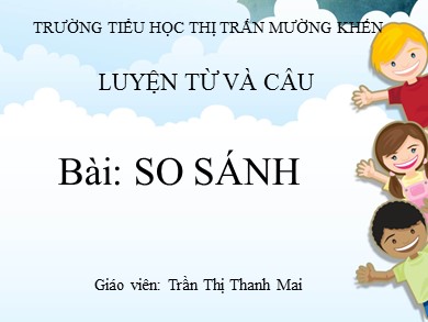 Bài giảng Tiếng việt Lớp 3 - Luyện từ và câu: So sánh - Trần Thị Thanh Mai