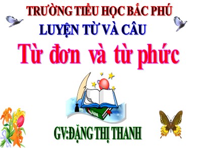 Bài giảng Tiếng việt Lớp 3 - Luyện từ và câu: Từ đơn và từ phức - Đặng Thị Thanh