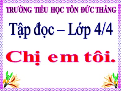 Bài giảng Tiếng việt Lớp 4 - Tập đọc: Chị em tôi - Trường Tiểu học Tôn Đức Thắng