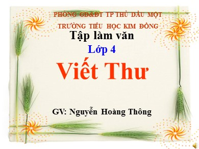 Bài giảng Tiếng việt Lớp 4 - Tập làm văn: Viết Thư - Năm học 2020-2021 - Nguyễn Hoàng Thông