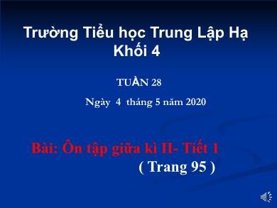 Bài giảng Tiết việt Lớp 4 - Tuần 28: Ôn tập giữa kì II (Tiết 1)