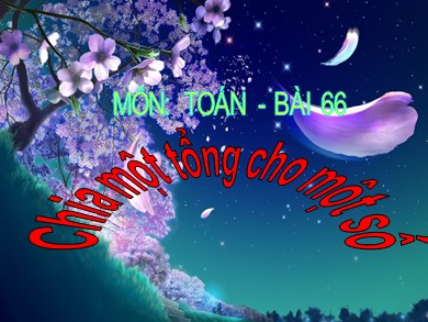 Bài giảng Toán Lớp 4 - Bài: Chia một tổng cho một số