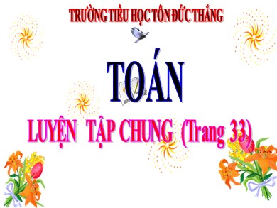 Bài giảng Toán Lớp 4 - Bài: Luyện tập chung (Trang 33) - Trường Tiểu học Tôn Đức Thắng