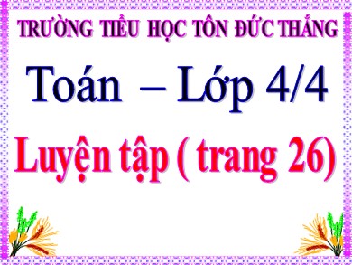 Bài giảng Toán Lớp 4 - Bài: Luyện tập (Trang 26) - Trường Tiểu học Tôn Đức Thắng