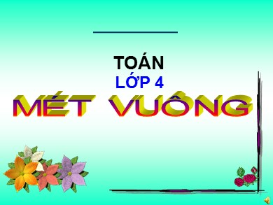 Bài giảng Toán Lớp 4 - Bài: Mét vuông