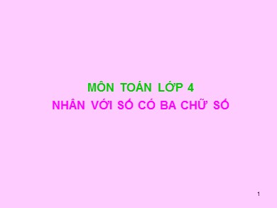 Bài giảng Toán Lớp 4 - Bài: Nhân với số có ba chữ số