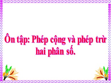 Bài giảng Toán Lớp 4 - Bài: Ôn tập phép cộng và phép trừ hai phân số