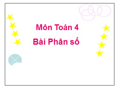 Bài giảng Toán Lớp 4 - Bài: Phân số