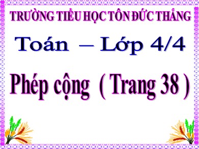 Bài giảng Toán Lớp 4 - Bài: Phép cộng - Trường Tiểu học Tôn Đức Thắng