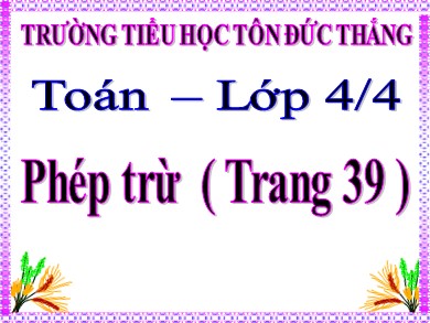 Bài giảng Toán Lớp 4 - Bài: Phép trừ