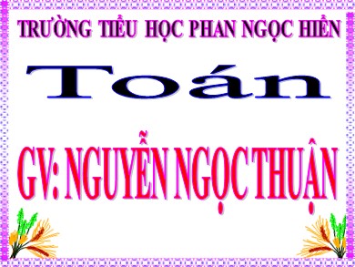 Bài giảng Toán Lớp 4 - Bài: So sánh các số có nhiều chữ số - Nguyễn Ngọc Thuận