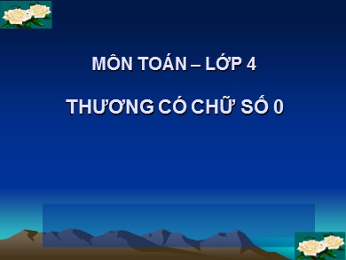 Bài giảng Toán Lớp 4 - Bài: Thương có chữ số 0