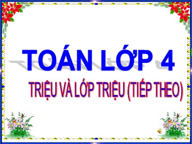 Bài giảng Toán Lớp 4 - Bài: Triệu và lớp triệu (Tiếp theo)