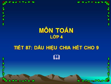 Bài giảng Toán Lớp 4 - Tiết 87: Dấu hiệu chia hết cho 9