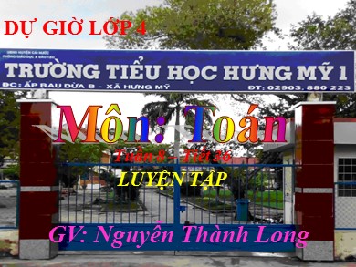 Bài giảng Toán Lớp 4 - Tuần 8, Tiết 36: Luyện tập - Nguyễn Thành Long