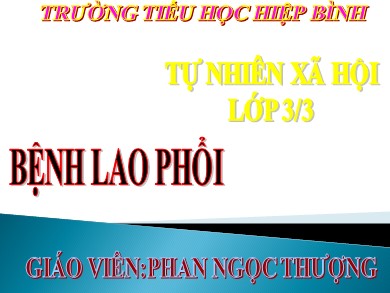 Bài giảng Tự nhiên và xã hội Lớp 3 - Bài: Bệnh lao phổi - Phan Ngọc Thượng