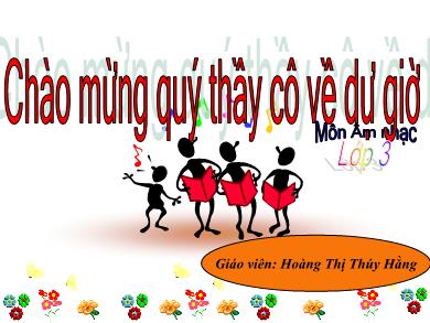 Bài giảng Âm nhạc Lớp 3 - Bài: Lớp chúng ta đoàn kết - Năm học 2017-2018 - Hoàng Thị Thúy Hằng