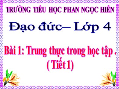 Bài giảng Đạo đức Lớp 4 - Bài 1: Trung thực trong học tập (Tiết 1) - Trường Tiểu học Phan Ngọc Hiển