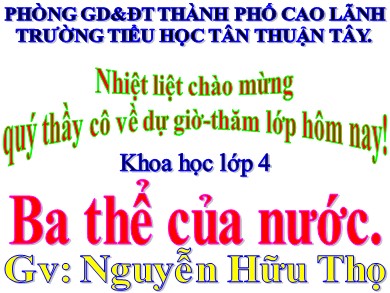 Bài giảng Khoa học Lớp 4 - Bài: Ba thể của nước - Năm học 2020-2021 - Nguyễn Hữu Thọ