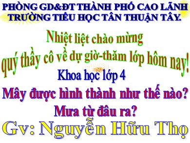 Bài giảng Khoa học Lớp 4 - Bài: Mây được hình thành như thế nào? Mưa từ đâu ra? - Năm học 2020-2021 - Nguyễn Hữu Thọ