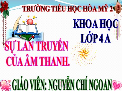 Bài giảng Khoa học Lớp 4 - Bài: Sự lan truyền của âm thanh - Năm học 2020-2021 - Nguyễn Chí Ngoan