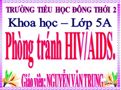 Bài giảng Khoa học Lớp 5 - Bài: Phòng tránh HIV/AIDS - Nguyễn Văn Trung