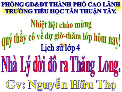 Bài giảng Lịch sử Lớp 4 - Bài: Nhà Lý dời đô ra Thăng Long - Năm học 2020-2021 - Nguyễn Hữu Thọ