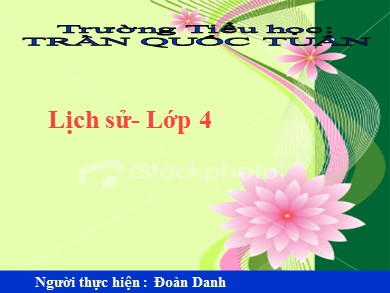 Bài giảng Lịch sử Lớp 4 - Bài: Nhà Trần thành lập - Năm học 2019-2020 - Đoàn Danh