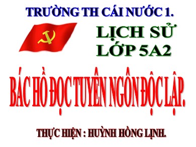 Bài giảng Lịch sử Lớp 5 - Bài: Bác Hồ đọc tuyên ngôn độc lập - Huỳnh Hồng Lịnh