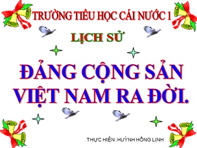 Bài giảng Lịch sử Lớp 5 - Bài: Đảng Cộng sản Việt Nam ra đời - Năm học 2020-2021 - Huỳnh Hồng Lịnh