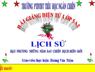 Bài giảng Lịch sử Lớp 5 - Bài: Hậu phương những năm sau chiến dịch biên giới - Năm học 2020-2021 - Hoàng Văn Tiệm