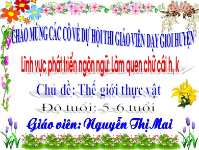 Bài giảng Lĩnh vực phát triển ngôn ngữ: Làm quen chữ cái h, k - Nguyễn Thị Mai