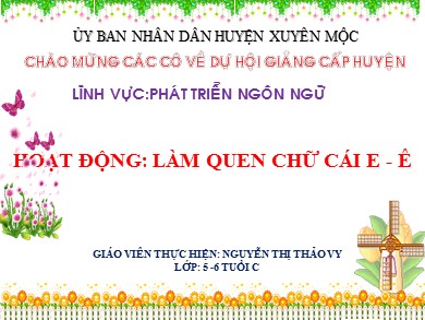 Bài giảng Phát triển ngôn ngữ - Hoạt động: Làm quen chữ cái e - ê - Nguyễn Thị Thảo Vy