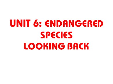 Bài giảng Tiếng anh Lớp 12 - Unit 6: Endangered Species Looking Back