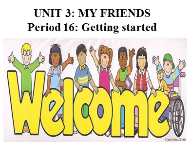 Bài giảng Tiếng Anh Lớp 6 - Unit 3: My friends - Period 16