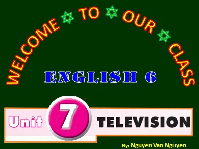 Bài giảng Tiếng Anh Lớp 6 - Unit 7: Television