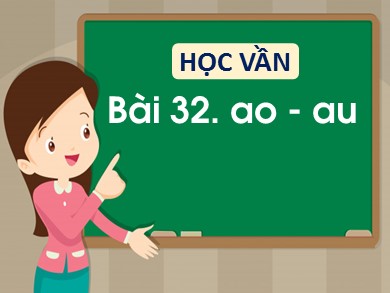 Bài giảng Tiếng việt Lớp 1 - Bài 32: ao - au