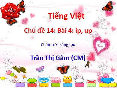 Bài giảng Tiếng việt Lớp 1 - Chủ đề 14, Bài 4: ip, up - Năm học 2020-2021 - Trần Thị Gấm