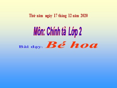 Bài giảng Tiếng việt Lớp 2 - Chính tả: Bé hoa - Năm học 2019-2020